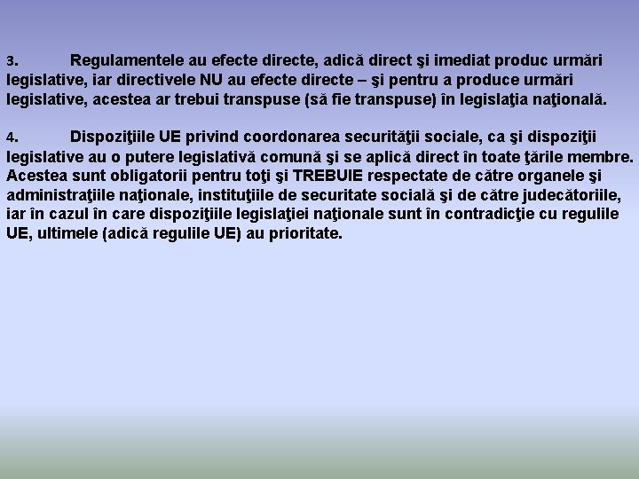 3. Regulamentele au efecte directe, adică direct şi imediat produc urmări legislative, iar directivele
