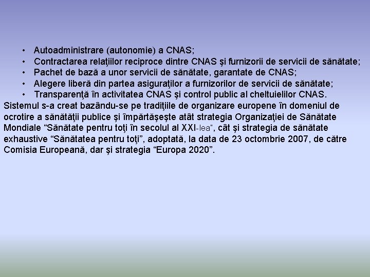  • Autoadministrare (autonomie) a CNAS; • Contractarea relaţiilor reciproce dintre CNAS şi furnizorii