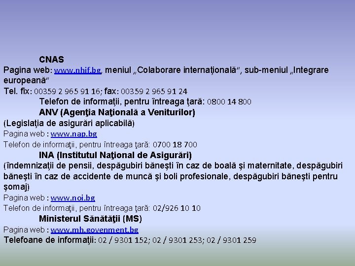 CNAS Pagina web: www. nhif. bg, meniul „Colaborare internaţională”, sub-meniul „Integrare europeană” Tel. fix:
