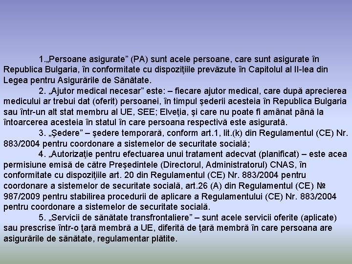 1. „Persoane asigurate” (PA) sunt acele persoane, care sunt asigurate în Republica Bulgaria, în