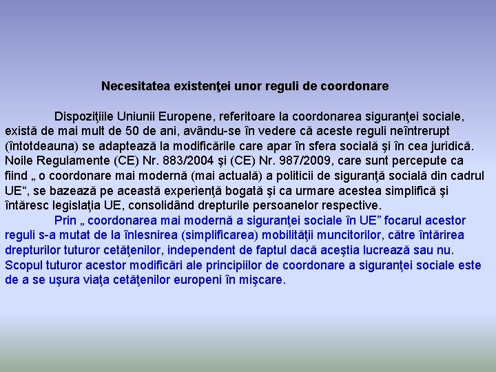 Necesitatea existenţei unor reguli de coordonare Dispoziţiile Uniunii Europene, referitoare la coordonarea siguranţei sociale,