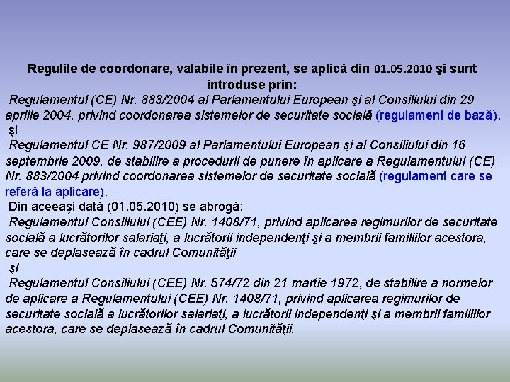 Regulile de coordonare, valabile în prezent, se aplică din 01. 05. 2010 şi sunt