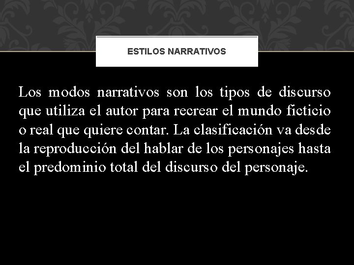 ESTILOS NARRATIVOS Los modos narrativos son los tipos de discurso que utiliza el autor