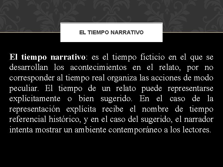 EL TIEMPO NARRATIVO El tiempo narrativo: es el tiempo ficticio en el que se