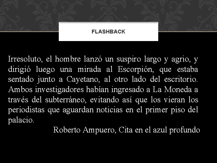 FLASHBACK Irresoluto, el hombre lanzó un suspiro largo y agrio, y dirigió luego una