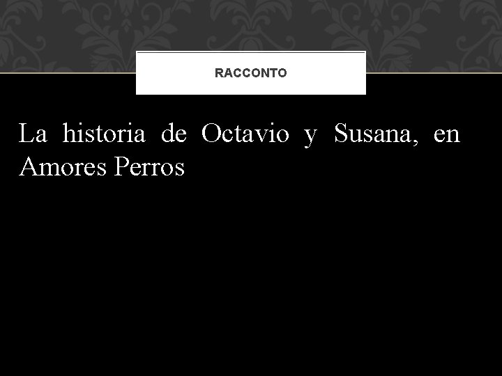 RACCONTO La historia de Octavio y Susana, en Amores Perros 