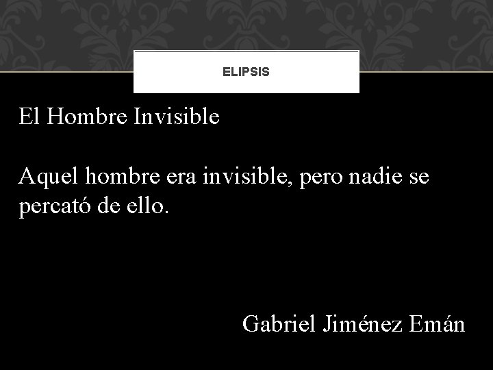 ELIPSIS El Hombre Invisible Aquel hombre era invisible, pero nadie se percató de ello.