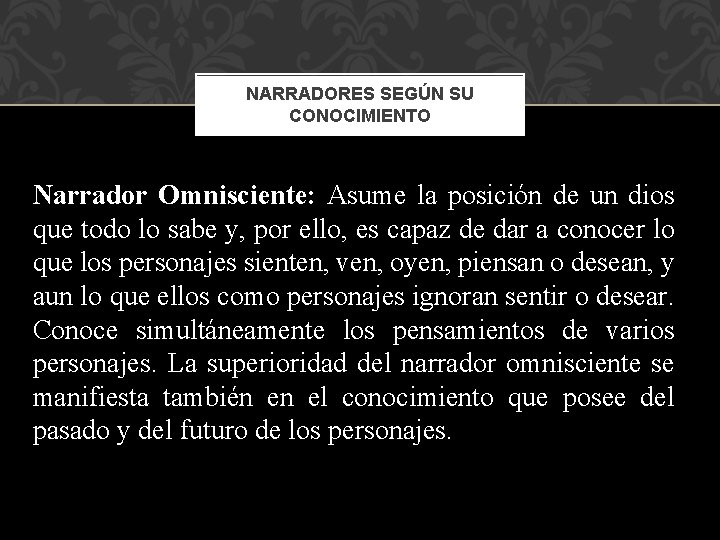 NARRADORES SEGÚN SU CONOCIMIENTO Narrador Omnisciente: Asume la posición de un dios que todo