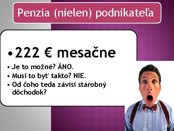 Penzia (nielen) podnikateľa • 222 € mesačne • Je to možné? ÁNO. • Musí