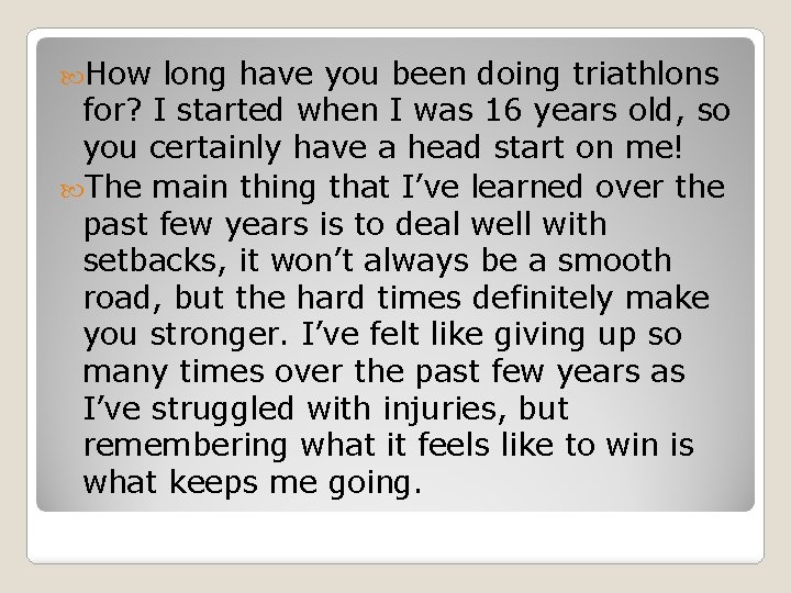  How long have you been doing triathlons for? I started when I was