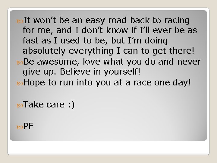  It won’t be an easy road back to racing for me, and I