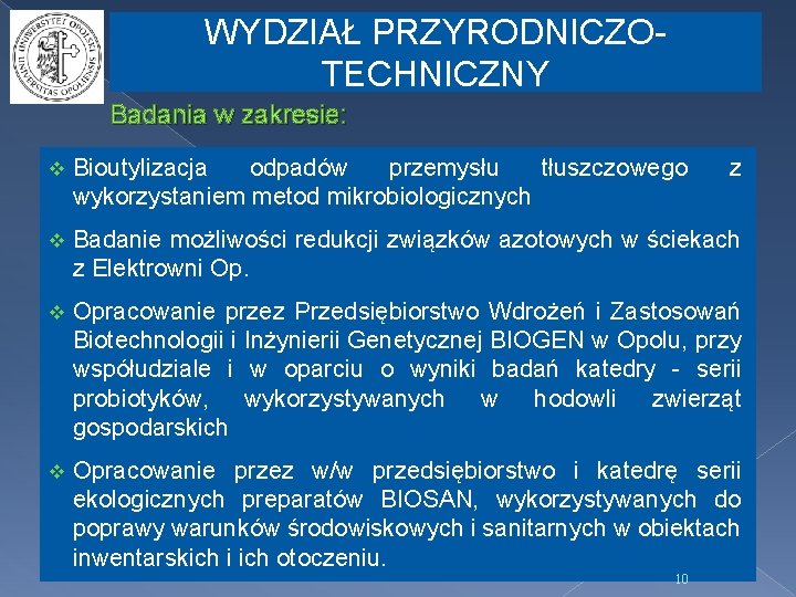 WYDZIAŁ PRZYRODNICZOTECHNICZNY Badania w zakresie: v Bioutylizacja odpadów przemysłu tłuszczowego wykorzystaniem metod mikrobiologicznych v