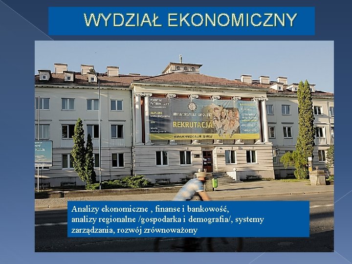 WYDZIAŁ EKONOMICZNY Analizy ekonomiczne , finanse i bankowość, analizy regionalne /gospodarka i demografia/, systemy