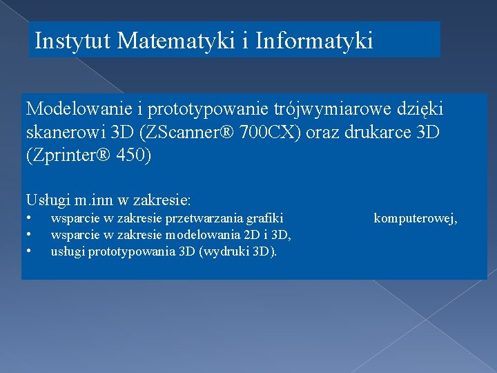 Instytut Matematyki i Informatyki Modelowanie i prototypowanie trójwymiarowe dzięki skanerowi 3 D (ZScanner® 700