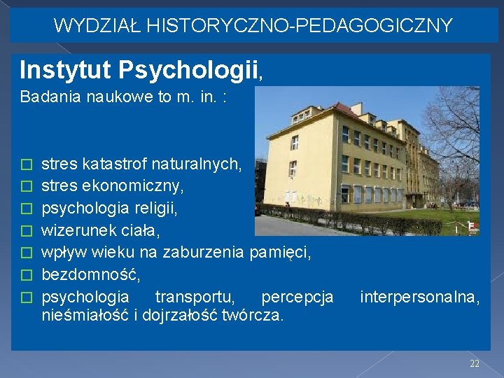 WYDZIAŁ HISTORYCZNO-PEDAGOGICZNY Instytut Psychologii, Badania naukowe to m. in. : � � � �