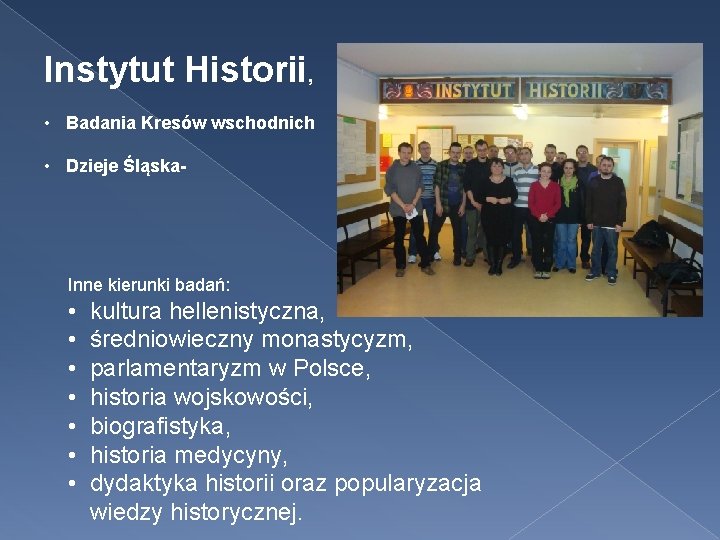 Instytut Historii, • Badania Kresów wschodnich • Dzieje Śląska- Inne kierunki badań: • •