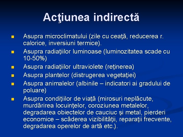 Acţiunea indirectă n n n Asupra microclimatului (zile cu ceaţă, reducerea r. calorice, inversiuni