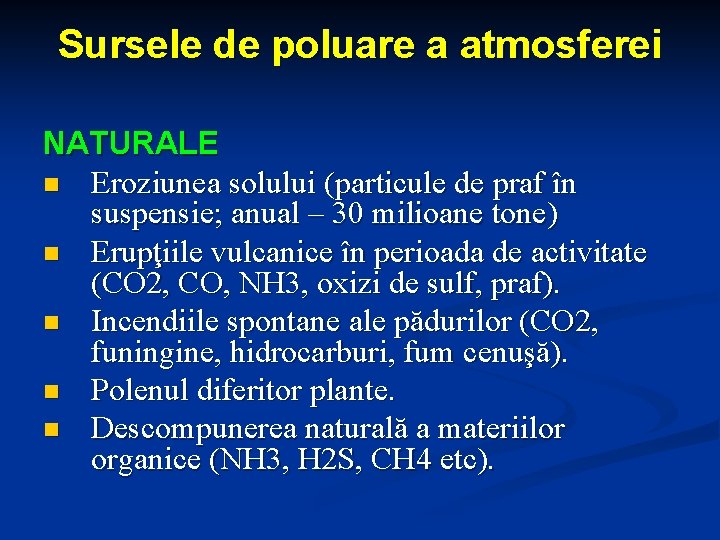 Sursele de poluare a atmosferei NATURALE n Eroziunea solului (particule de praf în suspensie;