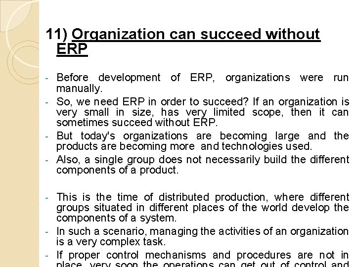 11) Organization can succeed without ERP Before development of ERP, organizations were run manually. 11) Organization can succeed without ERP Before development of ERP, organizations were run manually.
