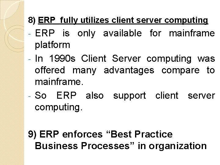 8) ERP fully utilizes client server computing ERP is only available for mainframe platform 8) ERP fully utilizes client server computing ERP is only available for mainframe platform