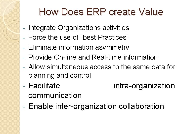 How Does ERP create Value - Integrate Organizations activities Force the use of “best How Does ERP create Value - Integrate Organizations activities Force the use of “best
