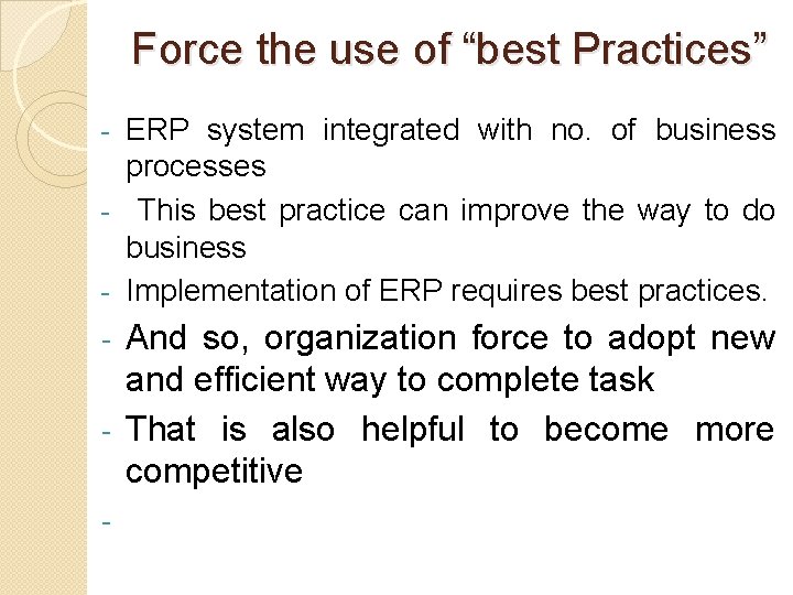 Force the use of “best Practices” ERP system integrated with no. of business processes Force the use of “best Practices” ERP system integrated with no. of business processes