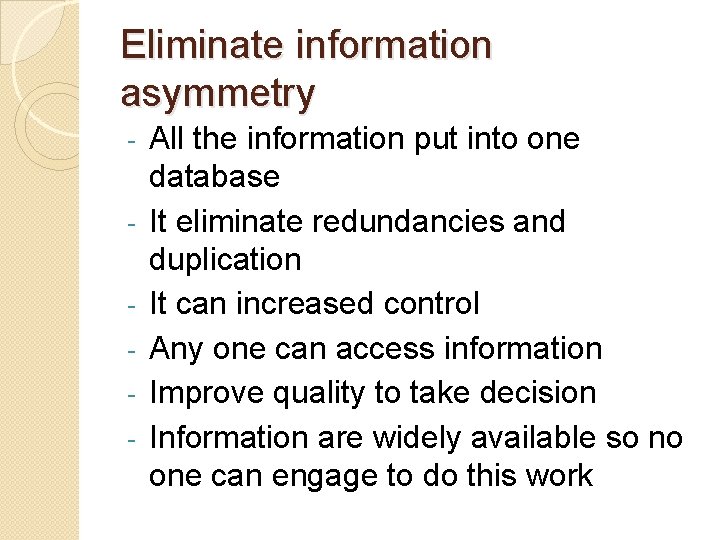 Eliminate information asymmetry - All the information put into one database It eliminate redundancies Eliminate information asymmetry - All the information put into one database It eliminate redundancies