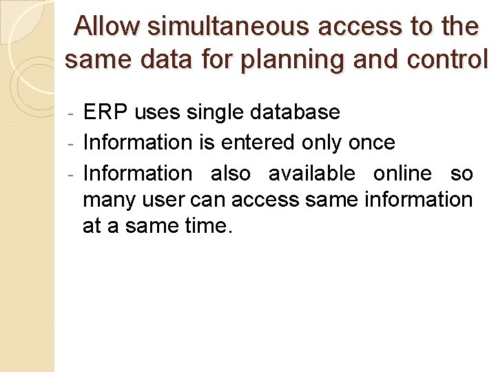 Allow simultaneous access to the same data for planning and control ERP uses single Allow simultaneous access to the same data for planning and control ERP uses single