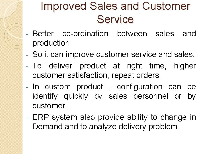 Improved Sales and Customer Service - - Better co-ordination between sales and production So Improved Sales and Customer Service - - Better co-ordination between sales and production So