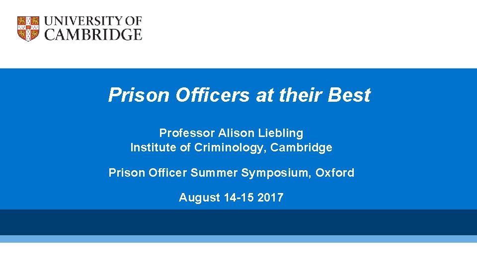 Prison Officers at their Best Professor Alison Liebling Institute of Criminology, Cambridge Prison Officer