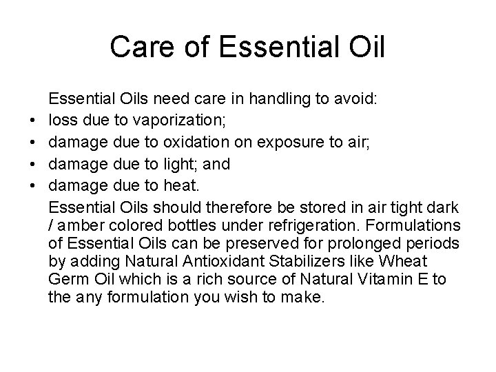 Care of Essential Oil • • Essential Oils need care in handling to avoid: