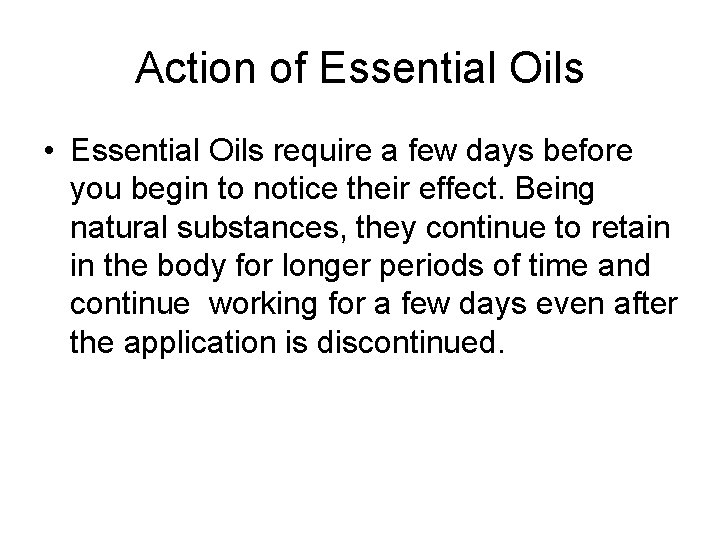 Action of Essential Oils • Essential Oils require a few days before you begin