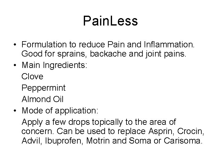 Pain. Less • Formulation to reduce Pain and Inflammation. Good for sprains, backache and