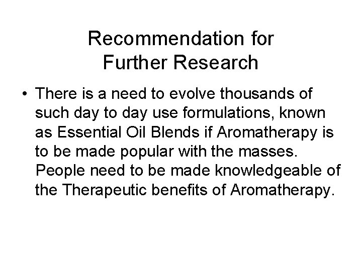 Recommendation for Further Research • There is a need to evolve thousands of such