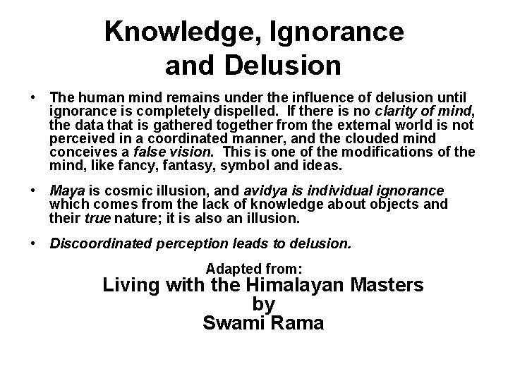 Knowledge, Ignorance and Delusion • The human mind remains under the influence of delusion