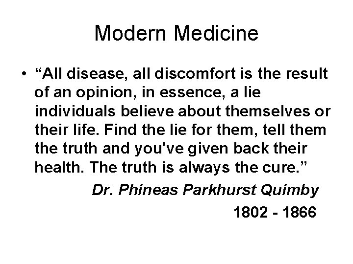 Modern Medicine • “All disease, all discomfort is the result of an opinion, in