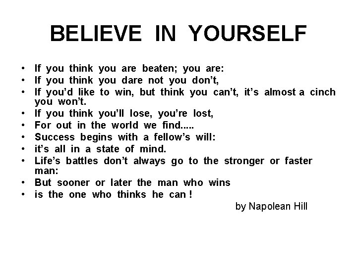 BELIEVE IN YOURSELF • If you think you are beaten; you are: • If