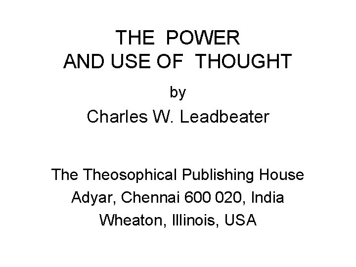THE POWER AND USE OF THOUGHT by Charles W. Leadbeater Theosophical Publishing House Adyar,