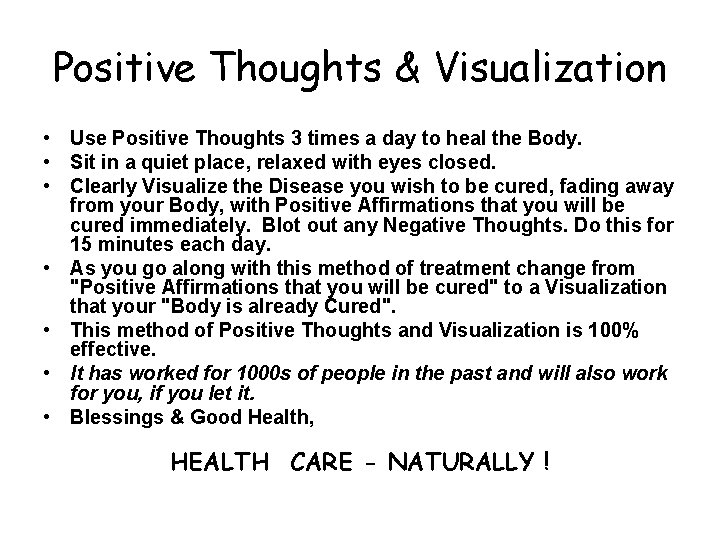 Positive Thoughts & Visualization • Use Positive Thoughts 3 times a day to heal