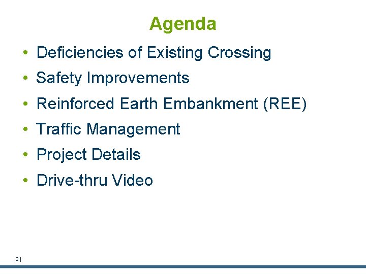 Agenda • Deficiencies of Existing Crossing • Safety Improvements • Reinforced Earth Embankment (REE)