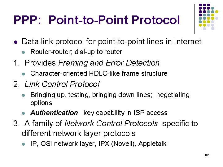 PPP: Point-to-Point Protocol Data link protocol for point-to-point lines in Internet Router-router; dial-up to