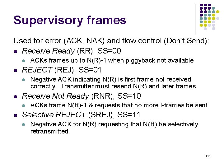 Supervisory frames Used for error (ACK, NAK) and flow control (Don’t Send): Receive Ready