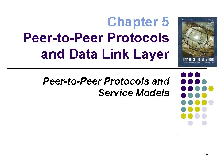 Chapter 5 Peer-to-Peer Protocols and Data Link Layer Peer-to-Peer Protocols and Service Models 4