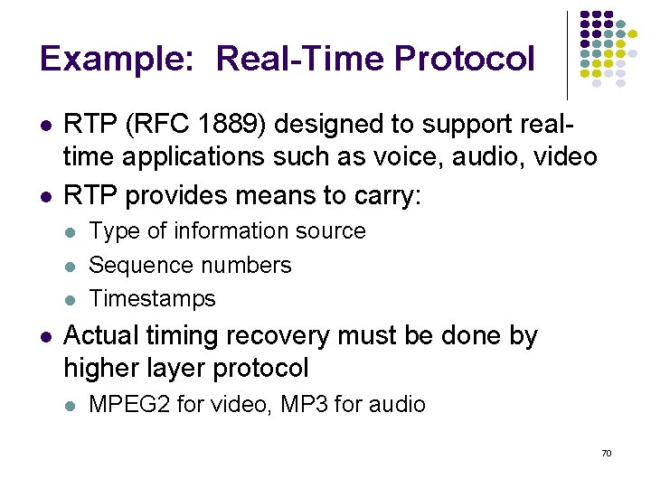 Example: Real-Time Protocol RTP (RFC 1889) designed to support realtime applications such as voice,