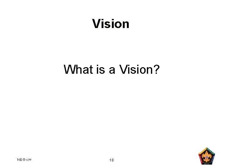 Vision What is a Vision? NE-II-177 18 Vision What is a Vision? NE-II-177 18