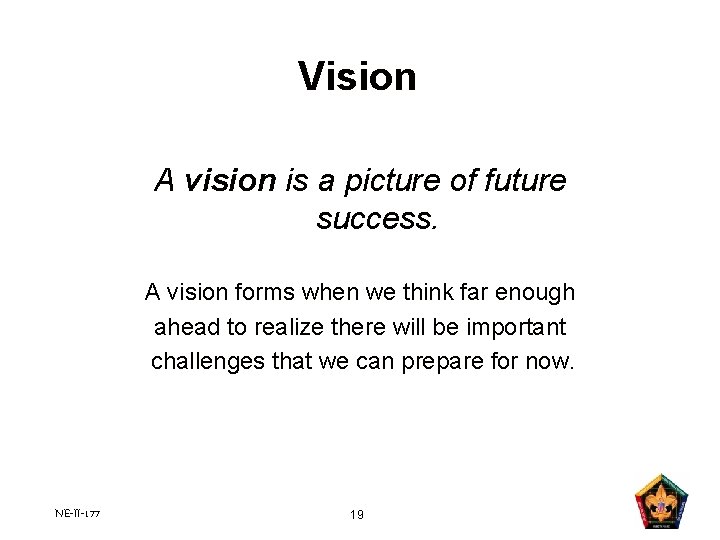 Vision A vision is a picture of future success. A vision forms when we Vision A vision is a picture of future success. A vision forms when we