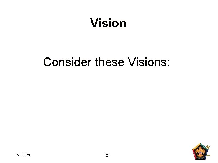 Vision Consider these Visions: NE-II-177 21 * Vision Consider these Visions: NE-II-177 21 *