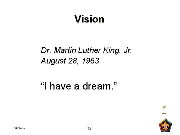 Vision Dr. Martin Luther King, Jr. August 28, 1963 “I have a dream. ” Vision Dr. Martin Luther King, Jr. August 28, 1963 “I have a dream. ”