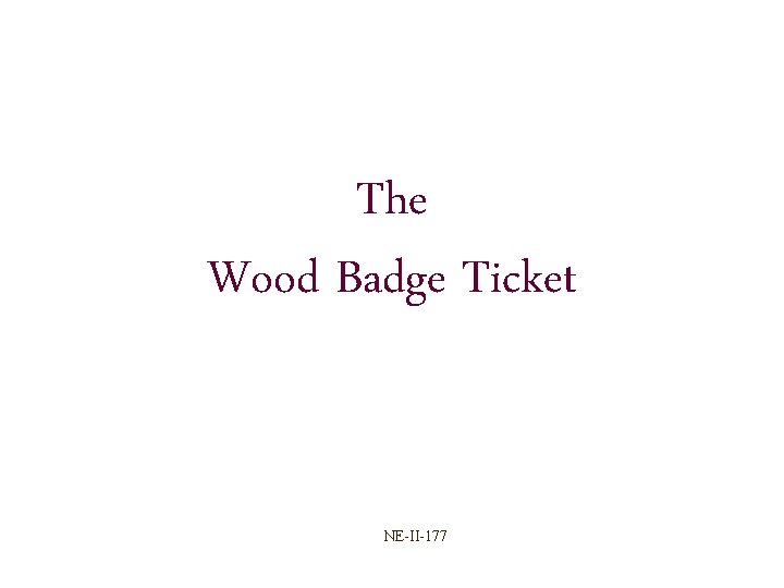 The Wood Badge Ticket NE-II-177 The Wood Badge Ticket NE-II-177