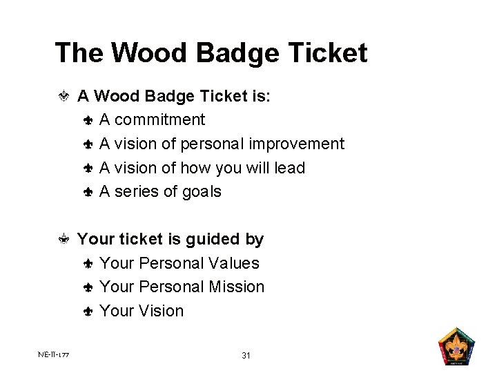 The Wood Badge Ticket A Wood Badge Ticket is: A commitment A vision of The Wood Badge Ticket A Wood Badge Ticket is: A commitment A vision of